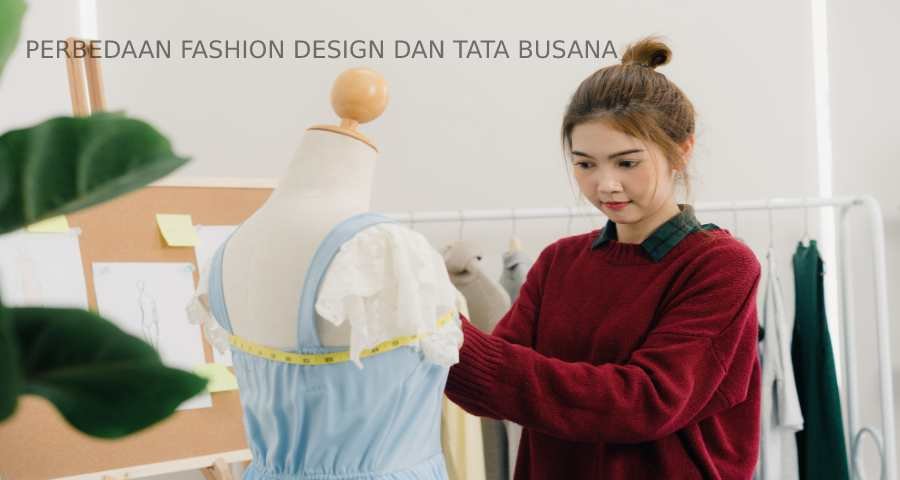 Perbedaan Fashion Design dan Tata Busana